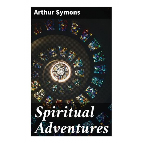 Arthur Symons - Spiritual Adventures