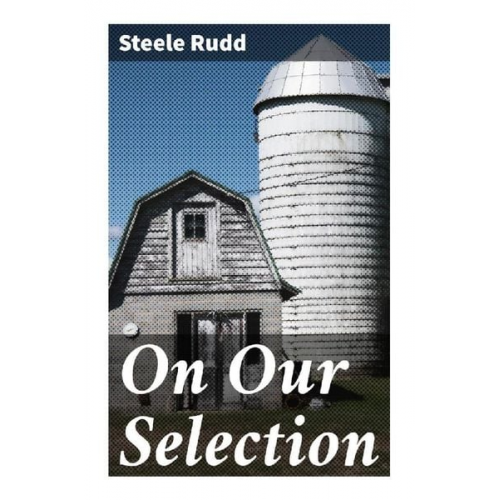 Steele Rudd - On Our Selection