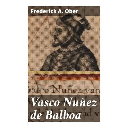 Frederick A. Ober - Vasco Nuñez de Balboa