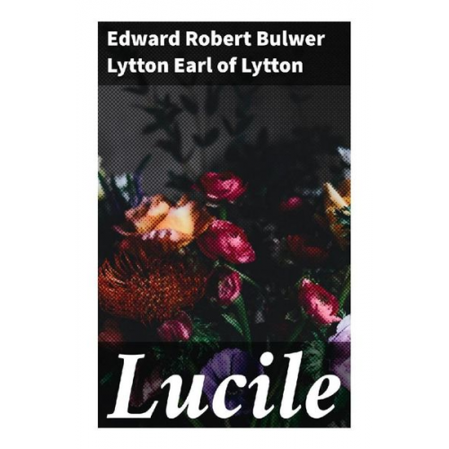 Earl of Lytton Edward Robert Bulwer Lytton - Lucile