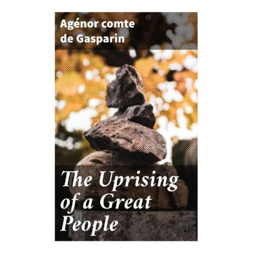 comte de Gasparin Agénor - The Uprising of a Great People