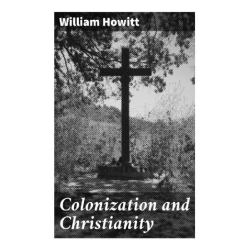 William Howitt - Colonization and Christianity