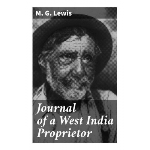 M. G. Lewis - Journal of a West India Proprietor