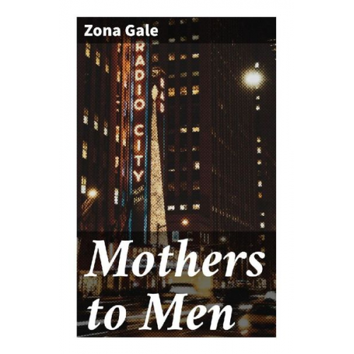 Zona Gale - Mothers to Men