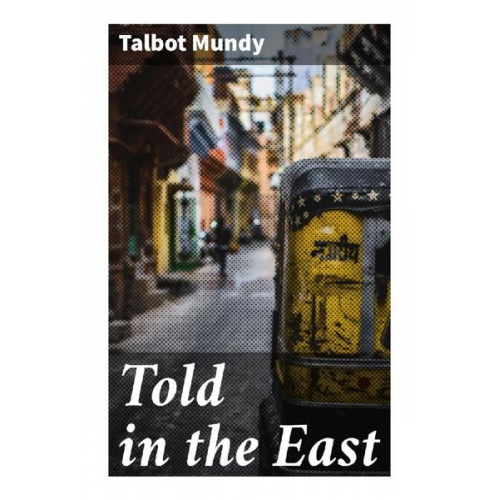 Talbot Mundy - Told in the East