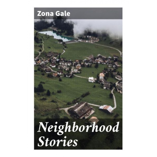 Zona Gale - Neighborhood Stories