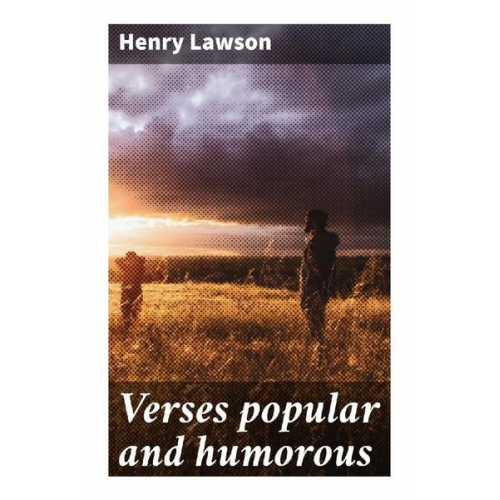 Henry Lawson - Verses popular and humorous