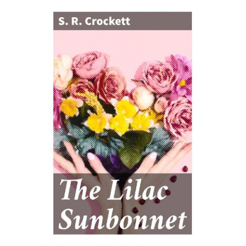 S. R. Crockett - The Lilac Sunbonnet