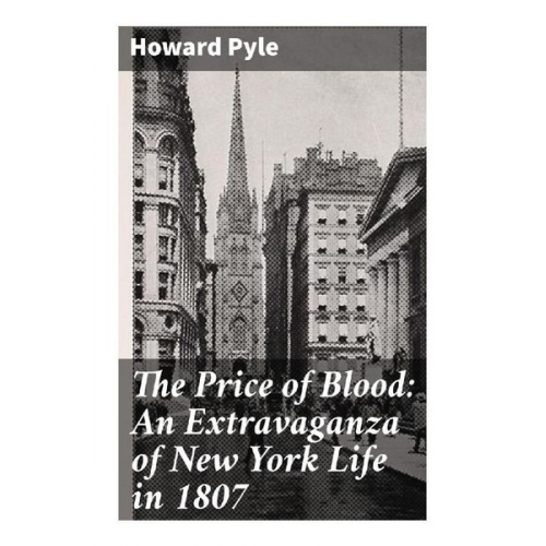 Howard Pyle - The Price of Blood: An Extravaganza of New York Life in 1807