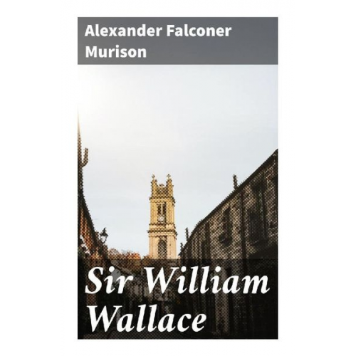 Alexander Falconer Murison - Sir William Wallace