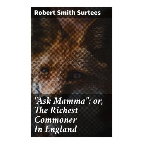 Robert Smith Surtees - "Ask Mamma"; or, The Richest Commoner In England