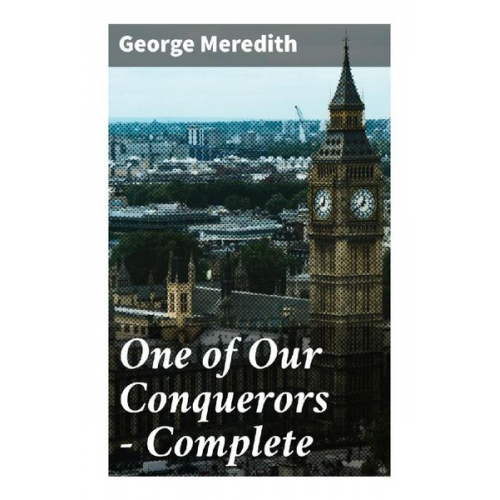 George Meredith - One of Our Conquerors - Complete