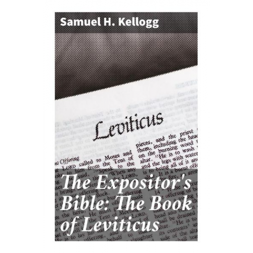 Samuel H. Kellogg - The Expositor's Bible: The Book of Leviticus