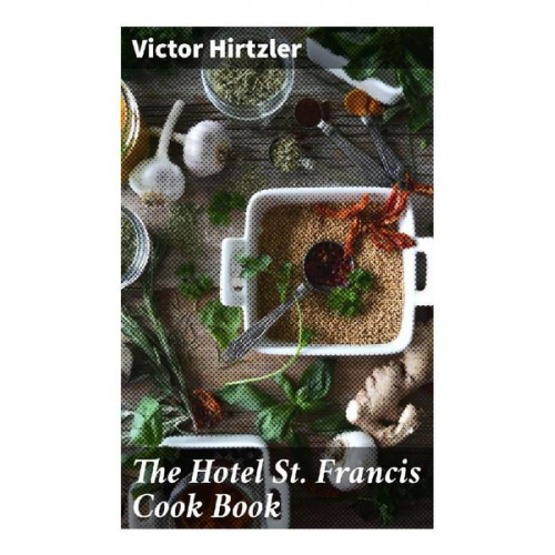 Victor Hirtzler - The Hotel St. Francis Cook Book