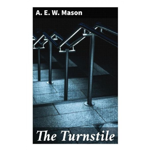 A. E. W. Mason - The Turnstile