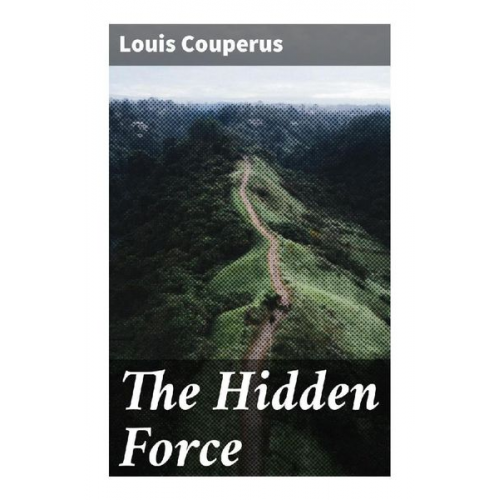 Louis Couperus - The Hidden Force