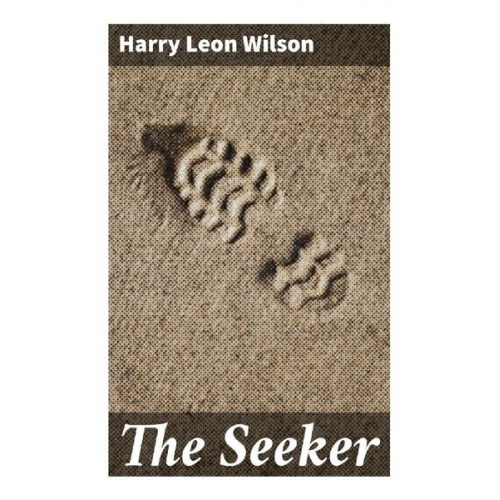 Harry Leon Wilson - The Seeker