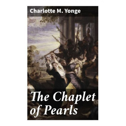 Charlotte Mary Yonge - The Chaplet of Pearls