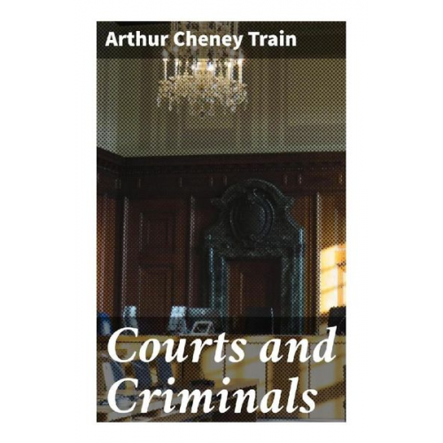 Arthur Cheney Train - Courts and Criminals