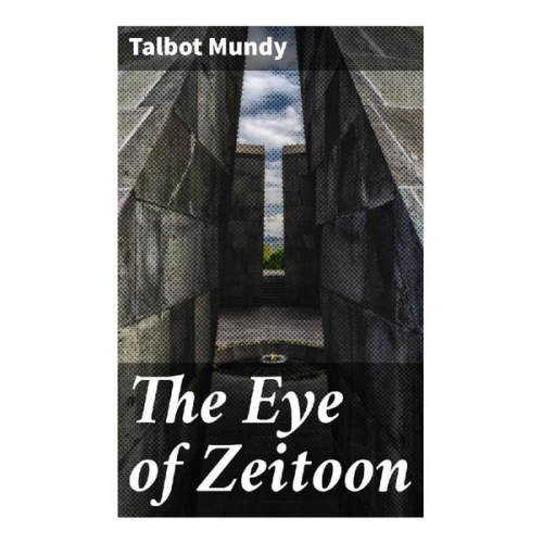 Talbot Mundy - The Eye of Zeitoon