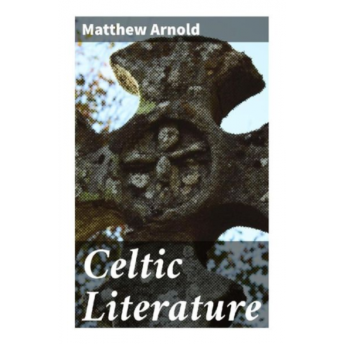 Matthew Arnold - Celtic Literature