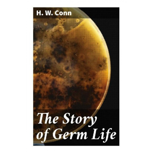 H. W. Conn - The Story of Germ Life