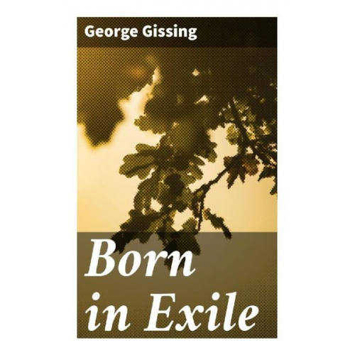 George Gissing - Born in Exile