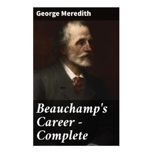 George Meredith - Beauchamp's Career - Complete