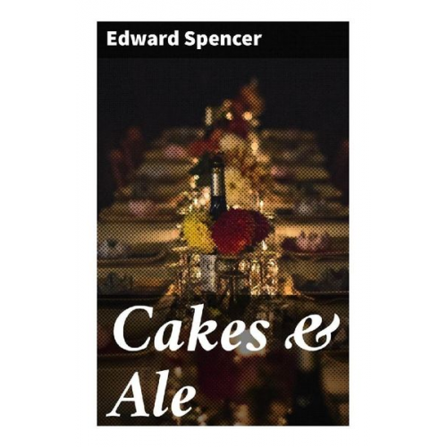 Edward Spencer - Cakes & Ale