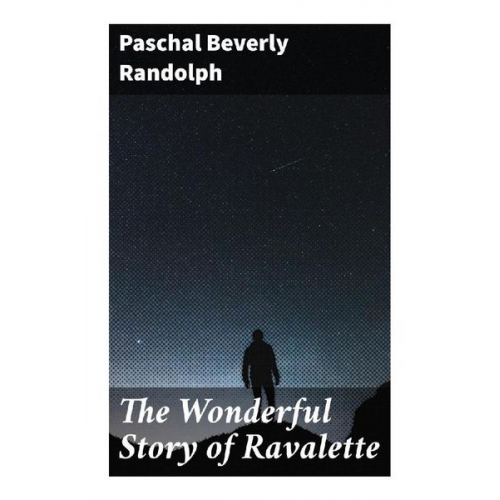 Paschal Beverly Randolph - The Wonderful Story of Ravalette