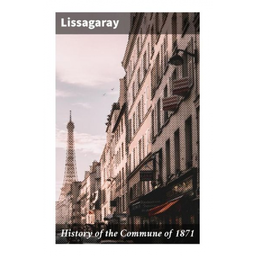 Lissagaray - History of the Commune of 1871