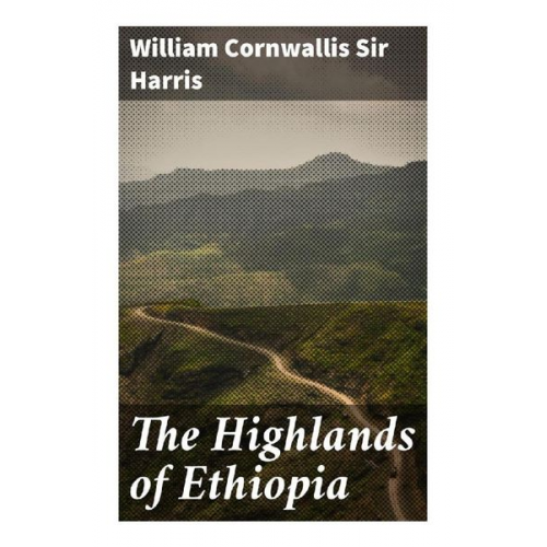 Sir Harris William Cornwallis - The Highlands of Ethiopia