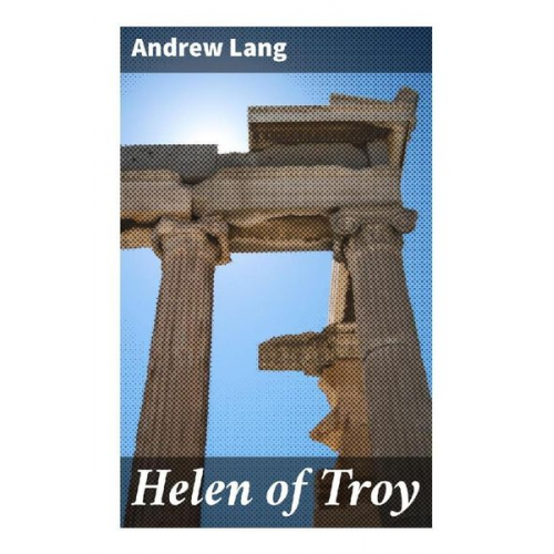 Andrew Lang - Helen of Troy