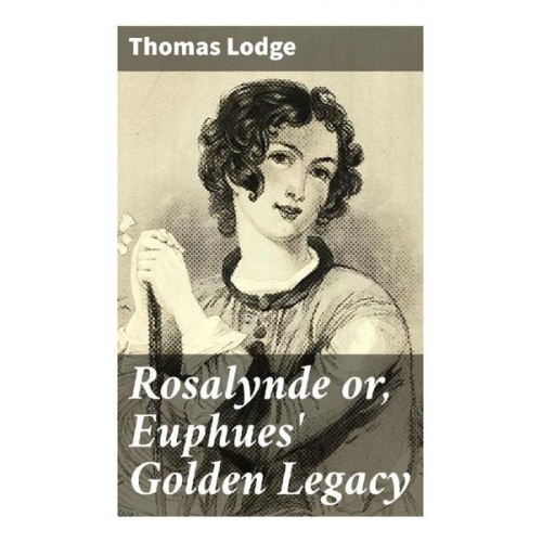 Thomas Lodge - Rosalynde or, Euphues' Golden Legacy