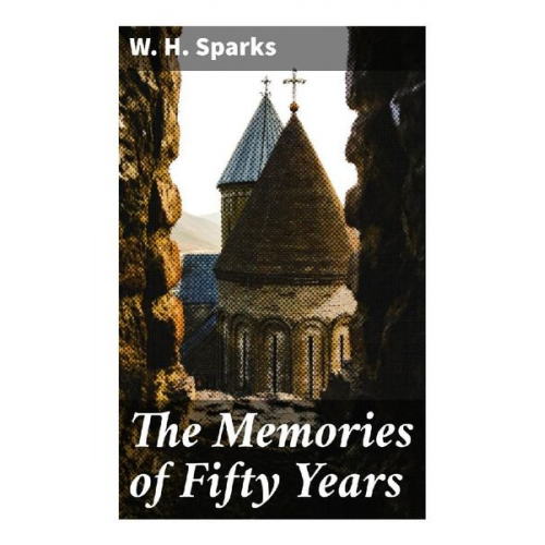 W. H. Sparks - The Memories of Fifty Years