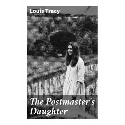 Louis Tracy - The Postmaster's Daughter