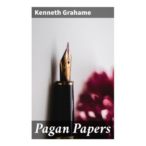 Kenneth Grahame - Pagan Papers