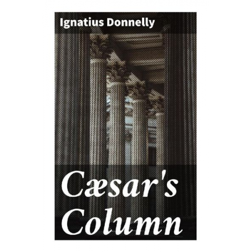 Ignatius Donnelly - Cæsar's Column