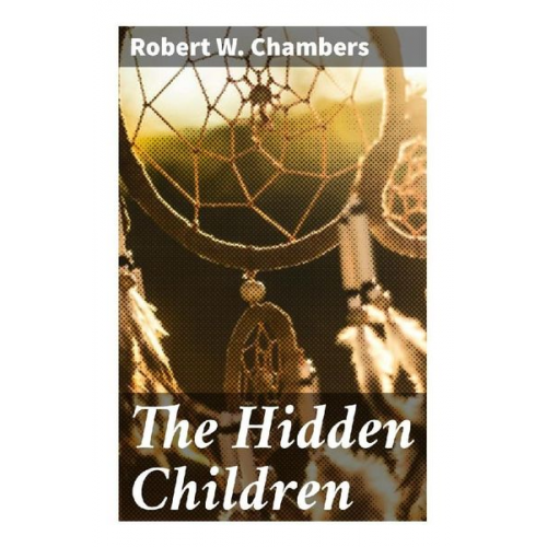 Robert W. Chambers - The Hidden Children