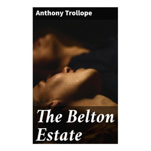 Anthony Trollope - The Belton Estate