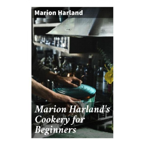 Marion Harland - Marion Harland's Cookery for Beginners