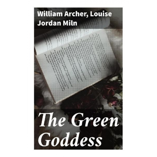 William Archer Louise Jordan Miln - The Green Goddess