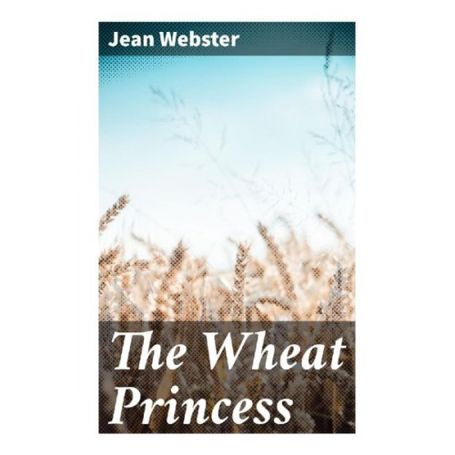 Jean Webster - The Wheat Princess
