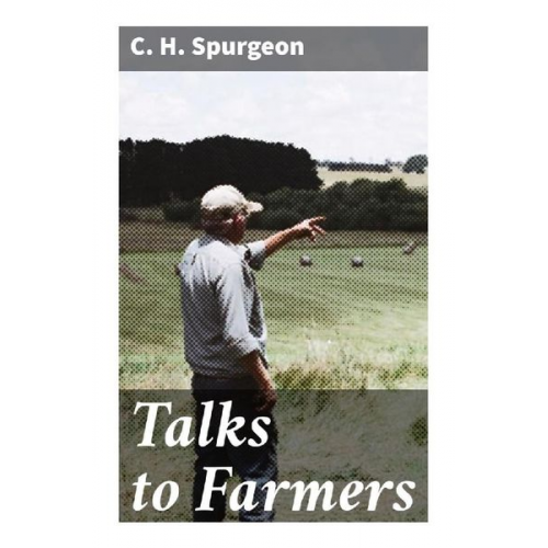 C. H. Spurgeon - Talks to Farmers