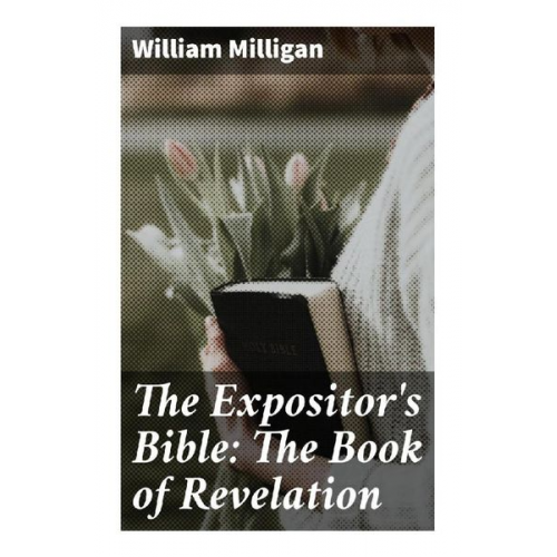 William Milligan - The Expositor's Bible: The Book of Revelation