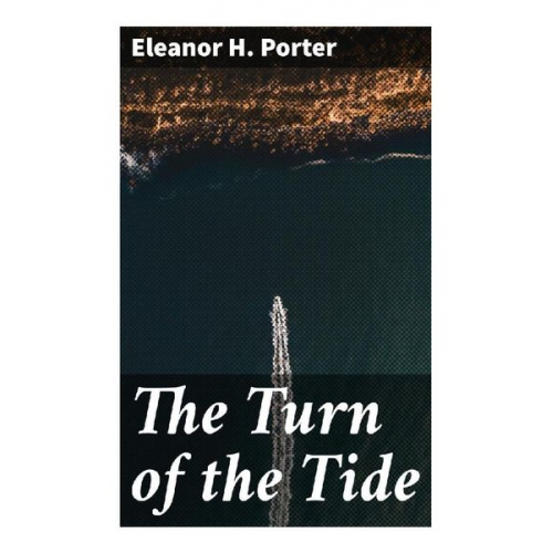 Eleanor H. Porter - The Turn of the Tide