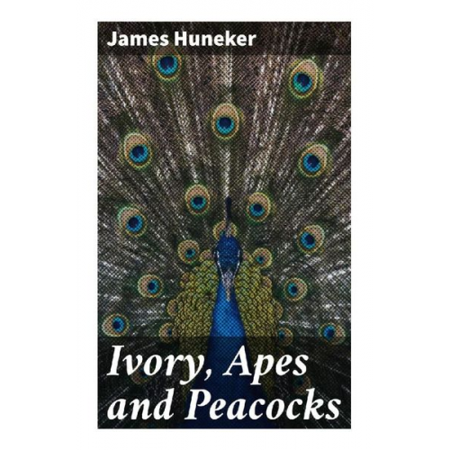 James Huneker - Ivory, Apes and Peacocks