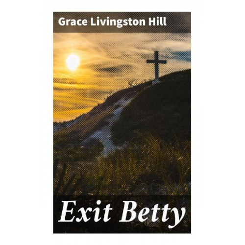 Grace Livingston Hill - Exit Betty