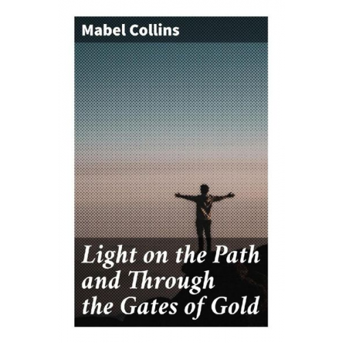 Mabel Collins - Light on the Path and Through the Gates of Gold