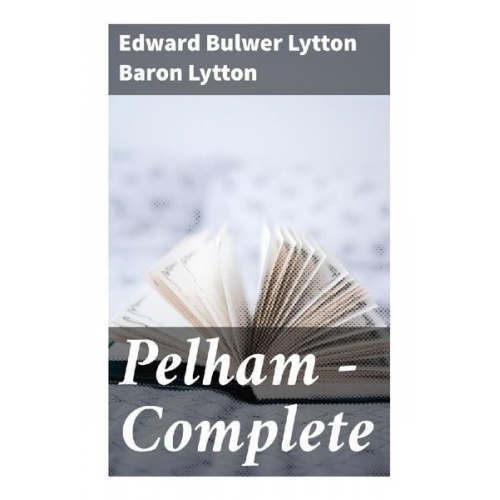 Baron Lytton Edward Bulwer Lytton - Pelham - Complete